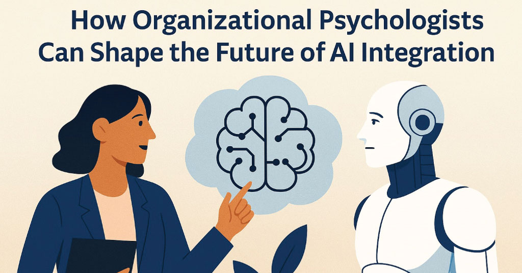 How Organizational Psychologists Can Shape the Future of AI Integration